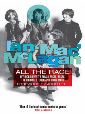 cover image of All the Rage: My high life with the Small Faces, the Faces, the Rolling Stones and many more